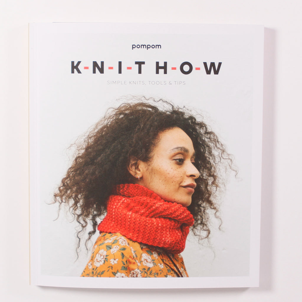 Knit How: Simple Knits, Tools & Tips by Pom Pom Press